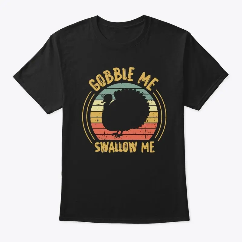 GOBBLE ME SWALLOW ME