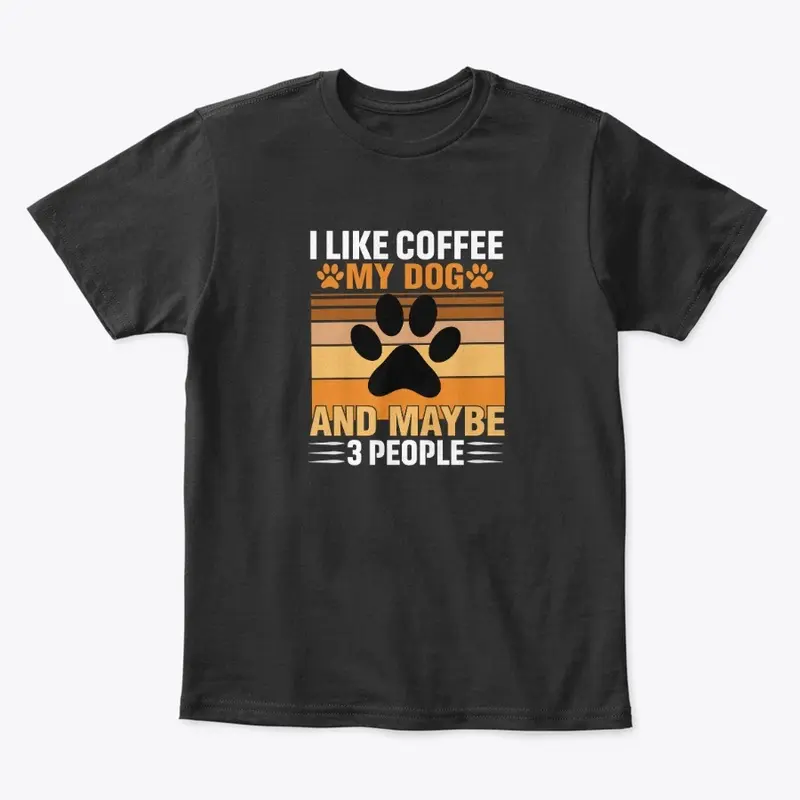 I like coffee my dog and maybe 3 people